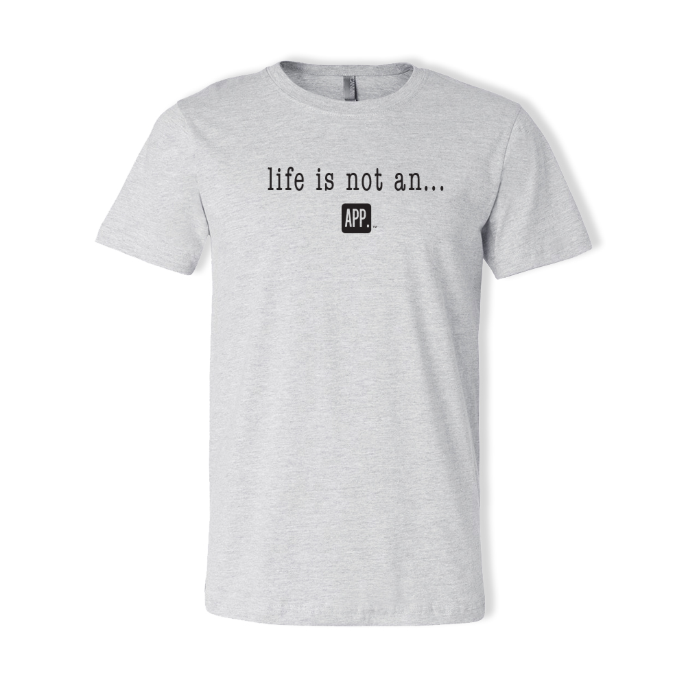 Life is not an app t-shirt image